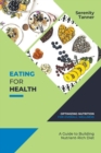 Image for Eating for Health-Optimizing Nutrition for Overall Wellness : A Guide to Building a Nutrient-Rich Diet