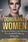 Image for Dominant Women : The Dominant Women&#39;s and Submissive Men&#39;s Handbook For Amazing Relationships