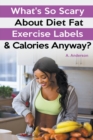 Image for What&#39;s So Scary About Diet Fat Exercise Labels &amp; Calories Anyway?