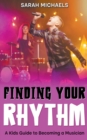 Image for Finding Your Rhythm : A Kids Guide to Becoming a Musician