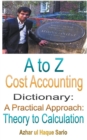 Image for A to Z Cost Accounting Dictionary : A Practical Approach - Theory to Calculation
