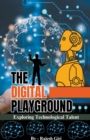 Image for The Digital Playground : Exploring Technological Talent