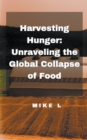 Image for Harvesting Hunger : Unraveling the Global Collapse of Food