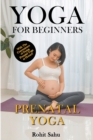 Image for Yoga For Beginners : Prenatal Yoga: With The Convenience of Doing Prenatal Yoga at Home!!