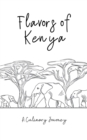 Image for Flavors of Kenya : A Culinary Journey
