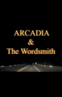 Image for Arcadia &amp; The Wordsmith