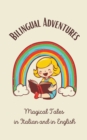 Image for Bilingual Adventures : Magical Tales in Italian and in English