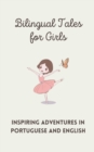 Image for Bilingual Tales for Girls : Inspiring Adventures in Portuguese and English