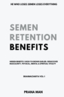 Image for Semen Retention Benefits- Hidden Benefits I Wish I&#39;d Known Earlier. Rediscover Masculinity, Physical, Mental &amp; Spiritual Vitality-Brahmacharya Vol-1