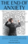 Image for The End of Anxiety Get out of the Labyrinth of Thoughts, Learn to Control your Emotions, Clear your Mind of Problems and Enjoy your Life Peacefully.