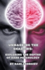 Image for Unmasking the Shadows : Exploring the Depths of Dark Psychology