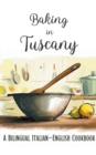 Image for Baking in Tuscany : A Bilingual Italian-English Cookbook