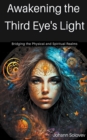 Image for Awakening The Third Eye&#39;s Light - Bridging The Physical And Spiritual Realms