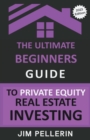 Image for The Ultimate Beginners Guide to Private Equity Real Estate Investing