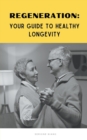 Image for Regeneration : Your Guide to Healthy Longevity