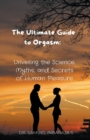 Image for The Ultimate Guide to Orgasm : Unveiling the Science, Myths, and Secrets of Human Pleasure
