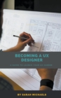 Image for Becoming a UX Designer : A Comprehensive Guide to Launch Your UX Career