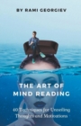 Image for The Art of Mind Reading : 40 Techniques for Unveiling Thoughts and Motivations