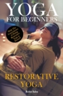 Image for Yoga For Beginners : Restorative Yoga: With The Convinience of Doing Restorative Yoga At Home