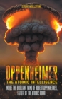 Image for Oppenheimer - The Atomic Intelligence : Inside The Brilliant Mind of Robert Oppenheimer, Father of The Atomic Bomb