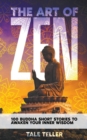 Image for The Art of Zen : 100 Buddha Short Stories To Awaken Your Inner Wisdom