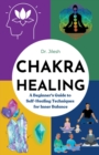 Image for Chakra Healing : A Beginner&#39;s Guide to Self-Healing Techniques for Inner Balance