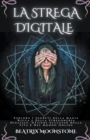 Image for Strega Digitale - Esplora i Segreti della Magia Wicca e Della Stregoneria Digitale. Ottieni Successo Nella Vita e Nel Mondo Online