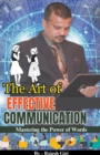Image for The Art of Effective Communication : Mastering the Power of Words