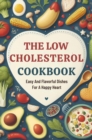 Image for Low Cholesterol Cookbook: Easy And Flavorful Dishes For A Happy Heart