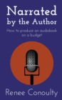 Image for Narrated by the Author : How to Produce an Audiobook on a Budget