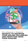 Image for The Influencer&#39;s Playbook : Secrets to Growing Your Online Following and Profiting From Your Passion