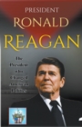 Image for President Ronald Reagan : The President who Changed American Politics