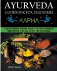 Image for Ayurveda Cookbook For Beginners : Kapha: A Sattvic Ayurvedic Cookbook Backed by the Timeless Wisdom of Indian Heritage to Balance and Heal Your Kapha Dosha!!