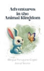 Image for Adventures in the Animal Kingdom : Bilingual Portuguese-English Animal Stories