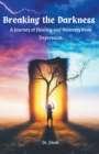Image for Breaking the Darkness : A Journey of Healing and Recovery from Depression