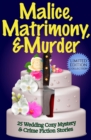 Image for Malice, Matrimony, and Murder: A Limited-Edition Collection of 25 Wedding Cozy Mystery and Crime Fiction Stories