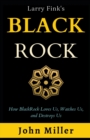 Image for Larry Fink&#39;s BlackRock : How BlackRock Loves us, Watches us, and Destroys us (Updated Edition)