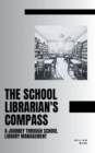Image for The School Librarian&#39;s Compass : A Journey Through School Library Management