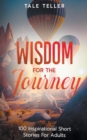 Image for Wisdom For The Journey : 100 Inspirational Short Stories For Adults