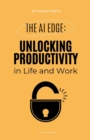 Image for The AI Edge : Unlocking Increased Productivity in Life and Work