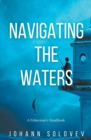 Image for Navigating The Waters A Fisherman&#39;s Handbook