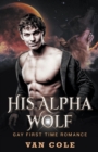 Image for His Alpha Wolf : Gay First Time Romance