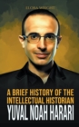 Image for A Brief History of The Intellectual Historian Yuval Noah Harari