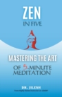 Image for Zen in Five : Mastering the Art of 5-Minute Meditation