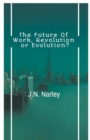 Image for The Future of Work, Revolution or Evolution