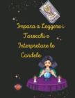 Image for Impara a Leggere i Tarocchi e Interpretare le Candele