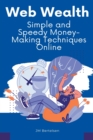Image for Web Wealth : Simple and Speedy Money-Making Techniques Online