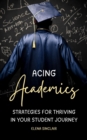 Image for Acing Academics: Strategies for Thriving in Your Student Journey