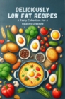 Image for Deliciously Low Fat Recipes: A Tasty Collection For A Healthy Lifestyle