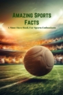 Image for Amazing Sports Facts: A Must-Have Book For Sports Enthusiasts